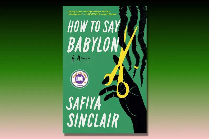 How to Say Babylon A Memoir Safiya Sinclair